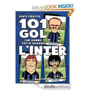 101 gol che hanno fatto grande lInter (Italian Edition) Dante 