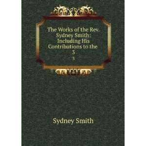   Smith Including His Contributions to the . 3 Sydney Smith Books