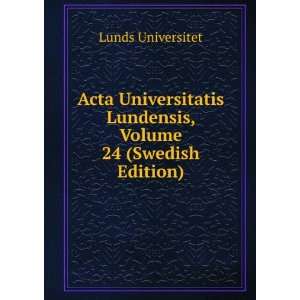  Acta Universitatis Lundensis, Volume 24 (Swedish Edition 