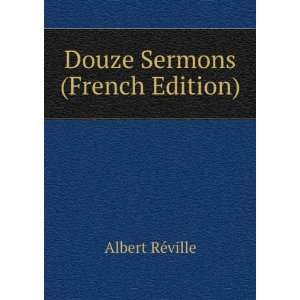  Douze Sermons (French Edition) Albert RÃ©ville Books