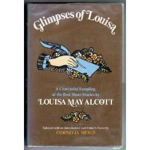  Glimpses of Louisa (May Alcott) A Centennial Sampling of 