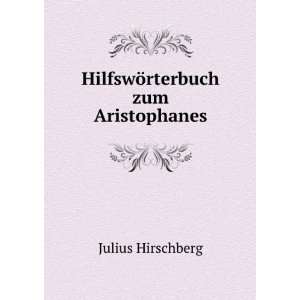    HilfswÃ¶rterbuch zum Aristophanes Julius Hirschberg Books