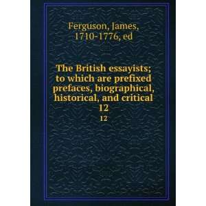   , historical, and critical. 12 James, 1710 1776, ed Ferguson Books