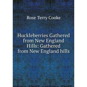   gathered from New England hills. Rose Terry Cooke Books