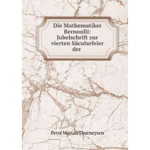  Die Mathematiker Bernoulli Jubelschrift zur vierten SÃ 