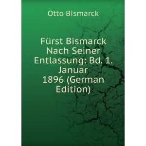  FÃ¼rst Bismarck Nach Seiner Entlassung Bd. 1. Januar 