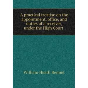   receiver, under the High Court . William Heath Bennet 