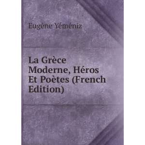 La GrÃ¨ce Moderne, HÃ©ros Et PoÃ¨tes (French Edition) EugÃ¨ne 