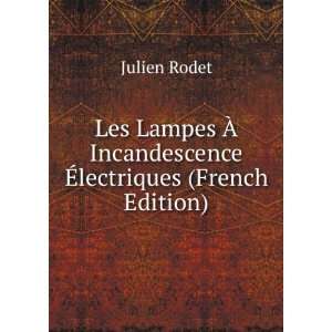   Ã? Incandescence Ã?lectriques (French Edition) Julien Rodet Books