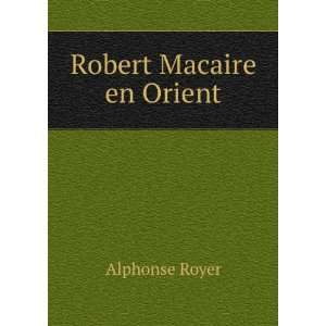 Robert Macaire en Orient Alphonse Royer  Books