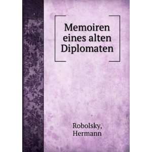  Memoiren eines alten Diplomaten Hermann Robolsky Books