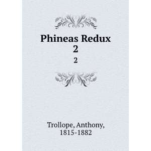  Phineas Redux. 2 Anthony, 1815 1882 Trollope Books
