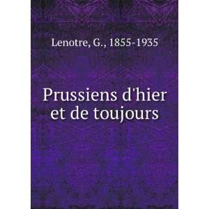  Prussiens dhier et de toujours G., 1855 1935 Lenotre 