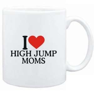 Mug White  I LOVE High Jump MOMS  Sports  Sports 