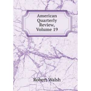  American Quarterly Review, Volume 19 Robert Walsh Books
