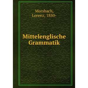  Mittelenglische Grammatik Lorenz, 1850  Morsbach Books