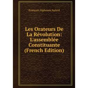 Les Orateurs De La RÃ©volution LassemblÃ©e Constituante (French 