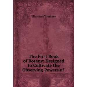   to Cultivate the Observing Powers of . Eliza Ann Youmans Books