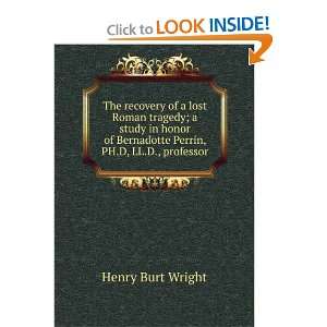   of Bernadotte Perrin, PH.D, LL.D., professor Henry Burt Wright Books
