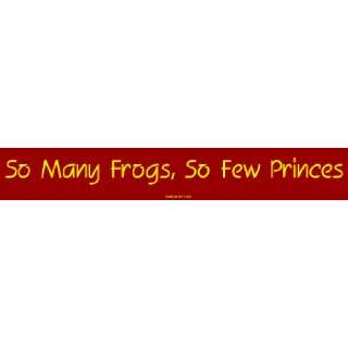  So Many Frogs, So Few Princes Large Bumper Sticker 