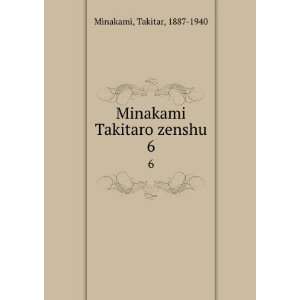    Minakami Takitaro zenshu. 6 Takitar, 1887 1940 Minakami Books