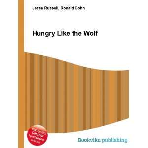  Hungry Like the Wolf Ronald Cohn Jesse Russell Books