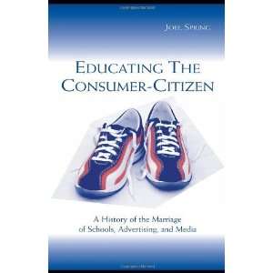 citizen A History of the Marriage of Schools, Advertising, and Media 