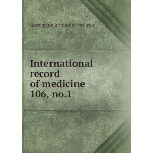   record of medicine. 106, no.1 Washington Institute of Medicine Books