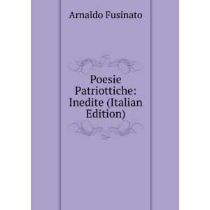 Poesie Patriottiche Inedite (Italian Edition) Arnaldo Fusinato 