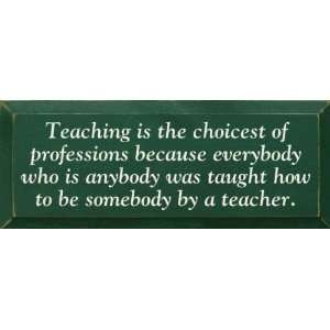   Teaching is the choicest of professions Wooden Sign