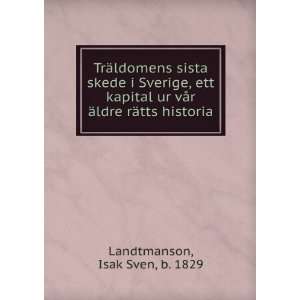 TrÃ¤ldomens sista skede i Sverige, ett kapital ur vÃ¥r Ã¤ldre 