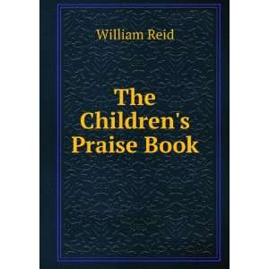  The Childrens Praise Book William Reid Books