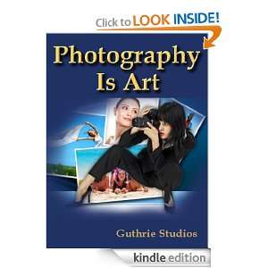 Photography Is Art John Guthrie  Kindle Store