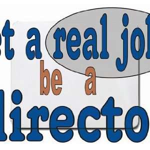  get a real job be a director Mousepad