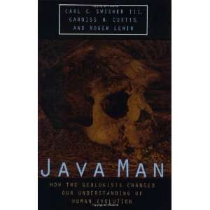  Java Man How Two Geologists Changed Our Understanding of 