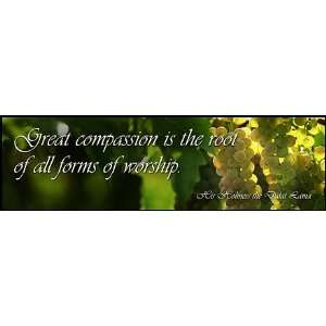   Great compassion is the root of all forms of worship.