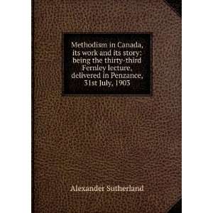  Methodism in Canada, its work and its story being the 