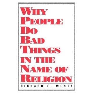 WHY PEOPLE DO BAD THINGS by Richard E. Wentz (Nov 1, 1993)