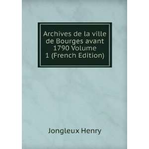  Archives de la ville de Bourges avant 1790 Volume 1 