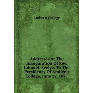   Presidency Of Amherst College, June 27, 1877 Amherst College Books