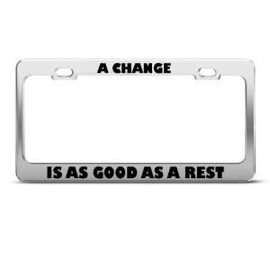  A Change Is As Good As A Rest Humor license plate frame 