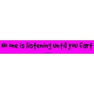  No one is listening until you fart MINIATURE Sticker 