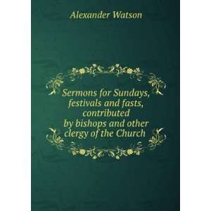 Sermons for Sundays, festivals and fasts, contributed by bishops and 