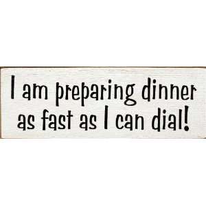  I am preparing dinner as fast as I can dial Wooden Sign 