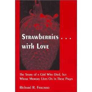 StrawberriesWith Love The Story of a Girl Who Died , but Whose 