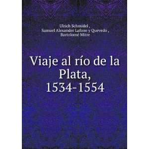  Viaje al rÃ­o de la Plata, 1534 1554 Samuel Alexander 