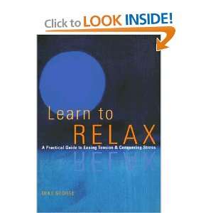 Learn to Relax A Practical Guide to Easing Tension & Conquering 