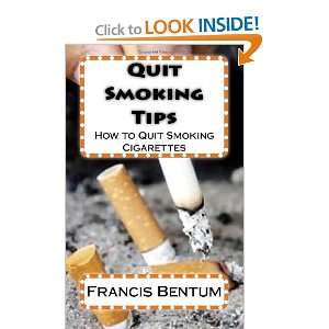 Quit Smoking Tips How to Quit Smoking Cigarettes Francis Bentum 