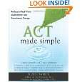 ACT Made Simple An Easy To Read Primer on Acceptance and Commitment 