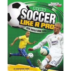  Play Soccer Like a Pro Key Skills and Tips (Play Like the 
